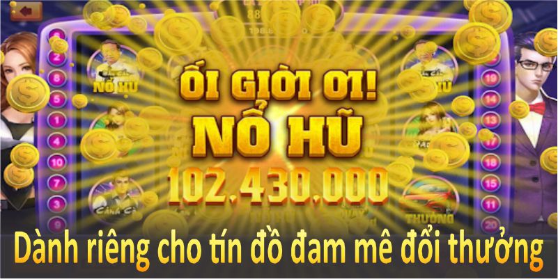 Dành riêng cho tín đồ đổi thưởng