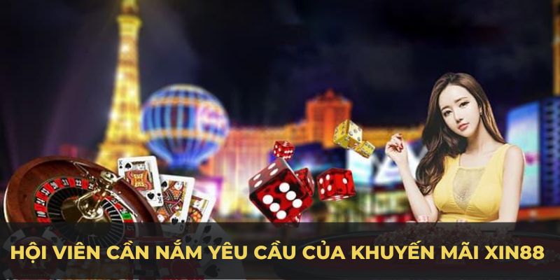 Hội viên cần nắm yêu cầu của khuyến mãi Xin88