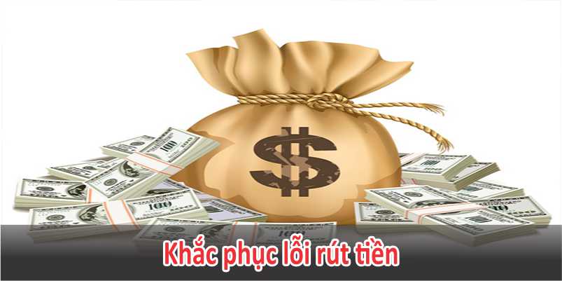 Khắc phục lỗi rút tiền Xin88