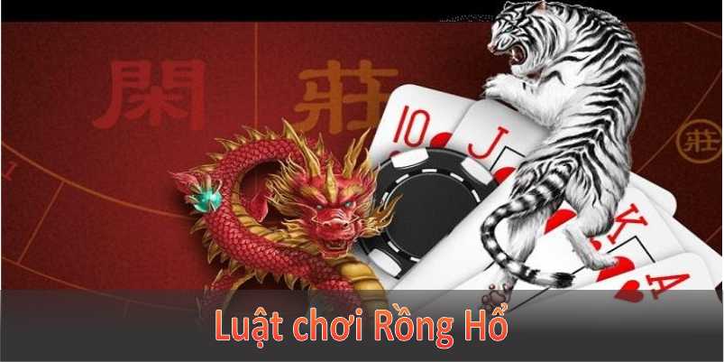 Luật chơi Rồng Hổ