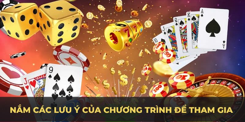 Nắm các lưu ý của chương trình để tham gia