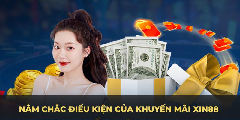 Nắm chắc điều kiện của khuyến mãi Xin88